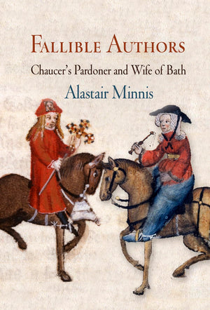 Fallible Authors: Chaucer'S Pardoner And Wife Of Bath (The Middle Ages Series),New