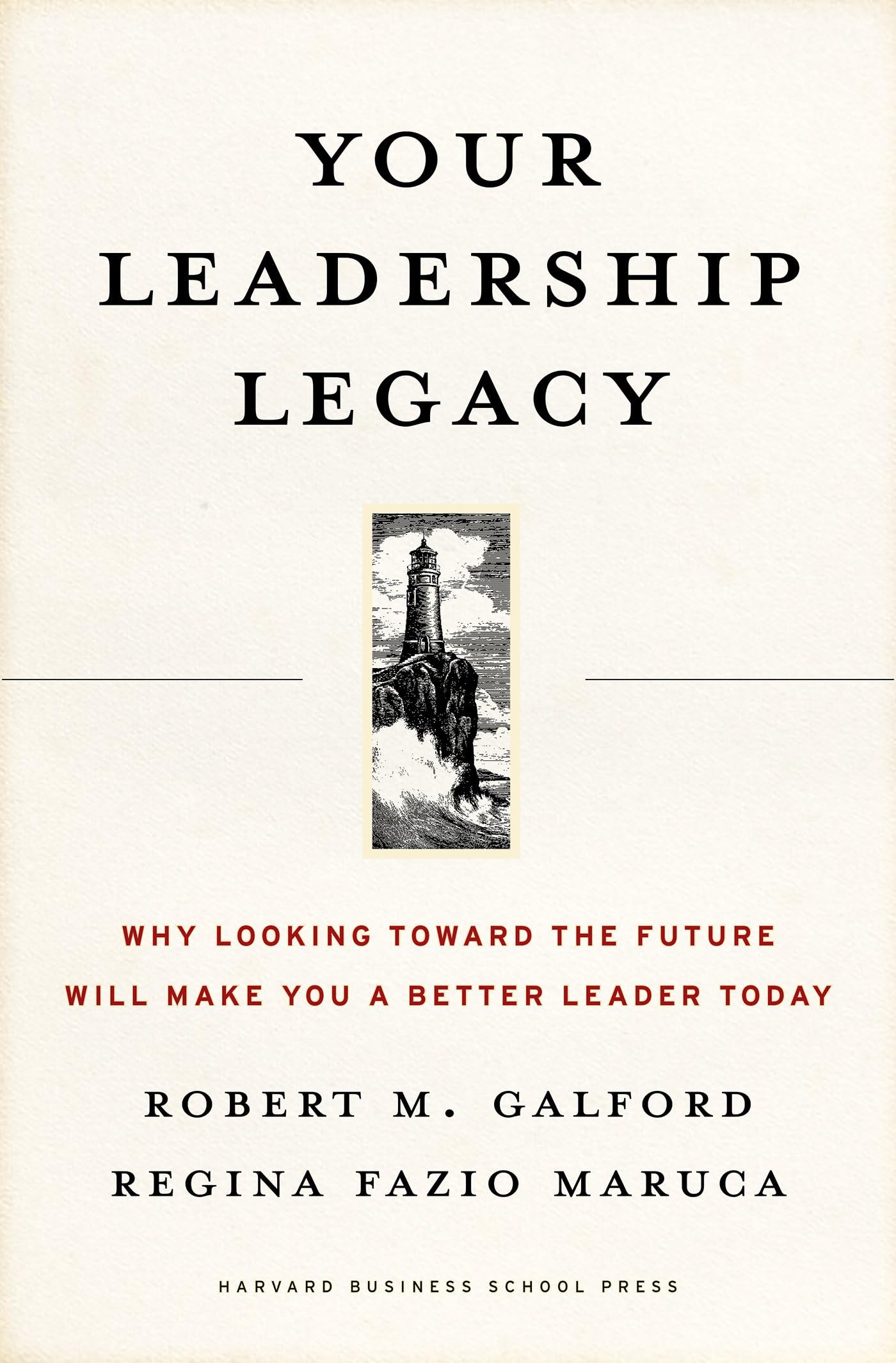 Your Leadership Legacy: Why Looking Toward the Future Will Make You a Better Leader Today,Used