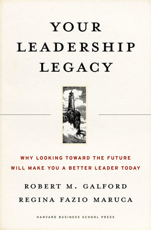 Your Leadership Legacy: Why Looking Toward the Future Will Make You a Better Leader Today,Used