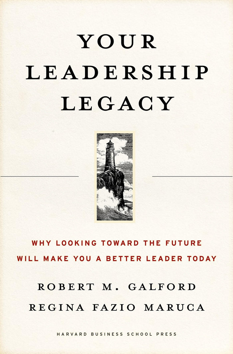 Your Leadership Legacy: Why Looking Toward the Future Will Make You a Better Leader Today,Used