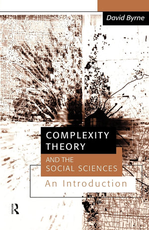 Complexity Theory and the Social Sciences: An Introduction (Business and the World Economy; 9),Used