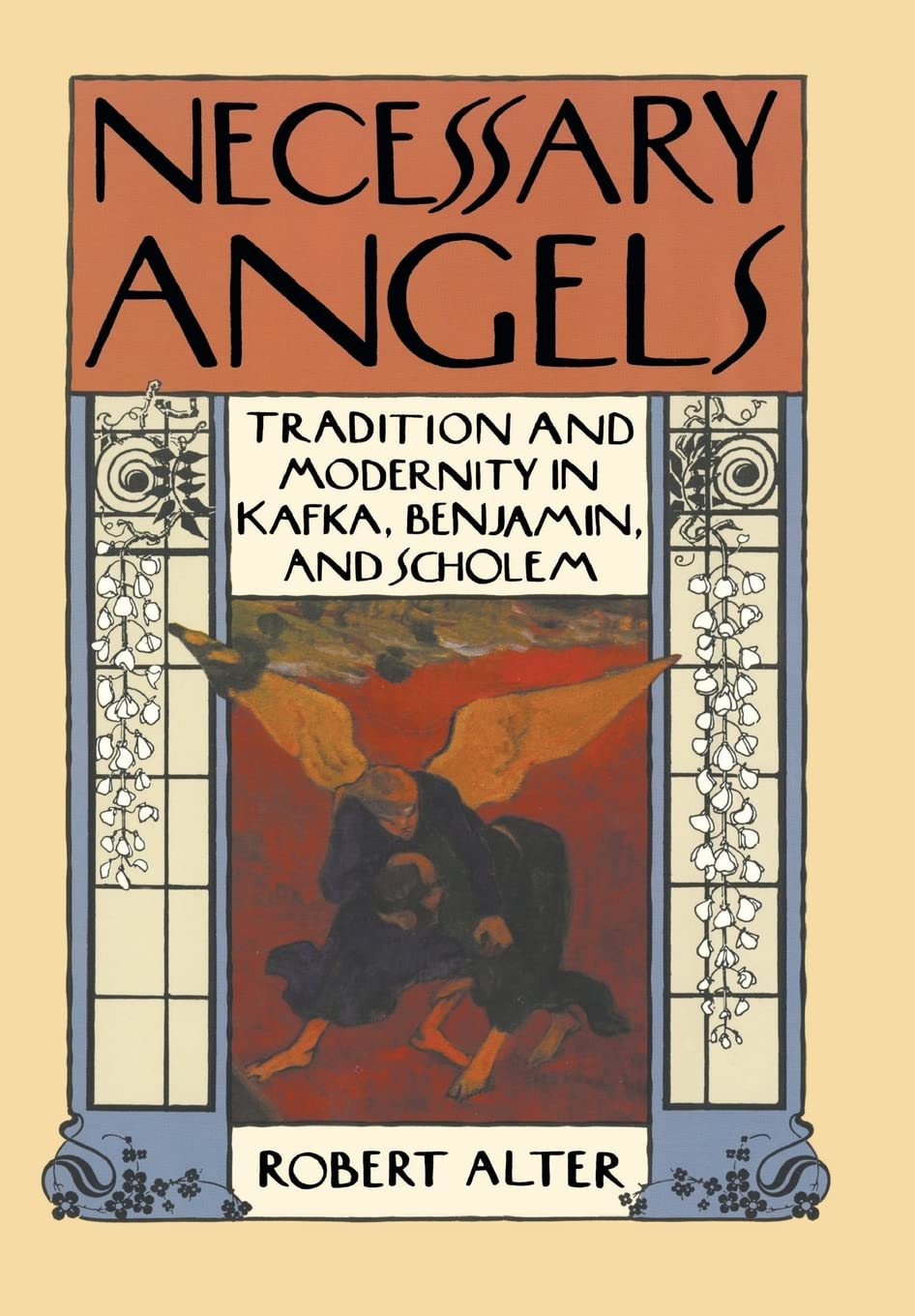 Necessary Angels: Tradition and Modernity in Kafka, Benjamin, and Scholem,New