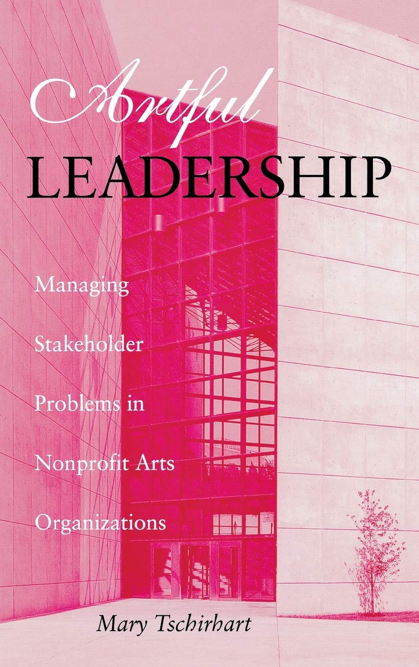 Artful Leadership: Managing Stakeholder Problems in Nonprofit Arts Organizations (Indiana University Center on Philanthropy Seri,Used