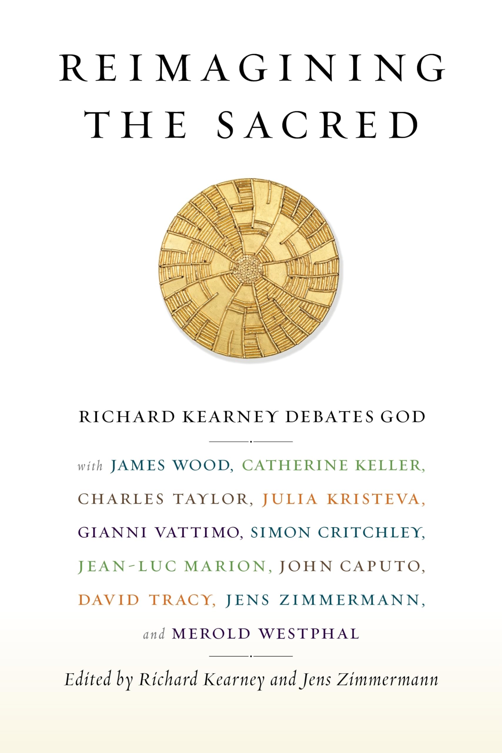 Reimagining the Sacred: Richard Kearney Debates God with James Wood, Catherine Keller, Charles Taylor, Julia Kristeva, Gianni Va,Used