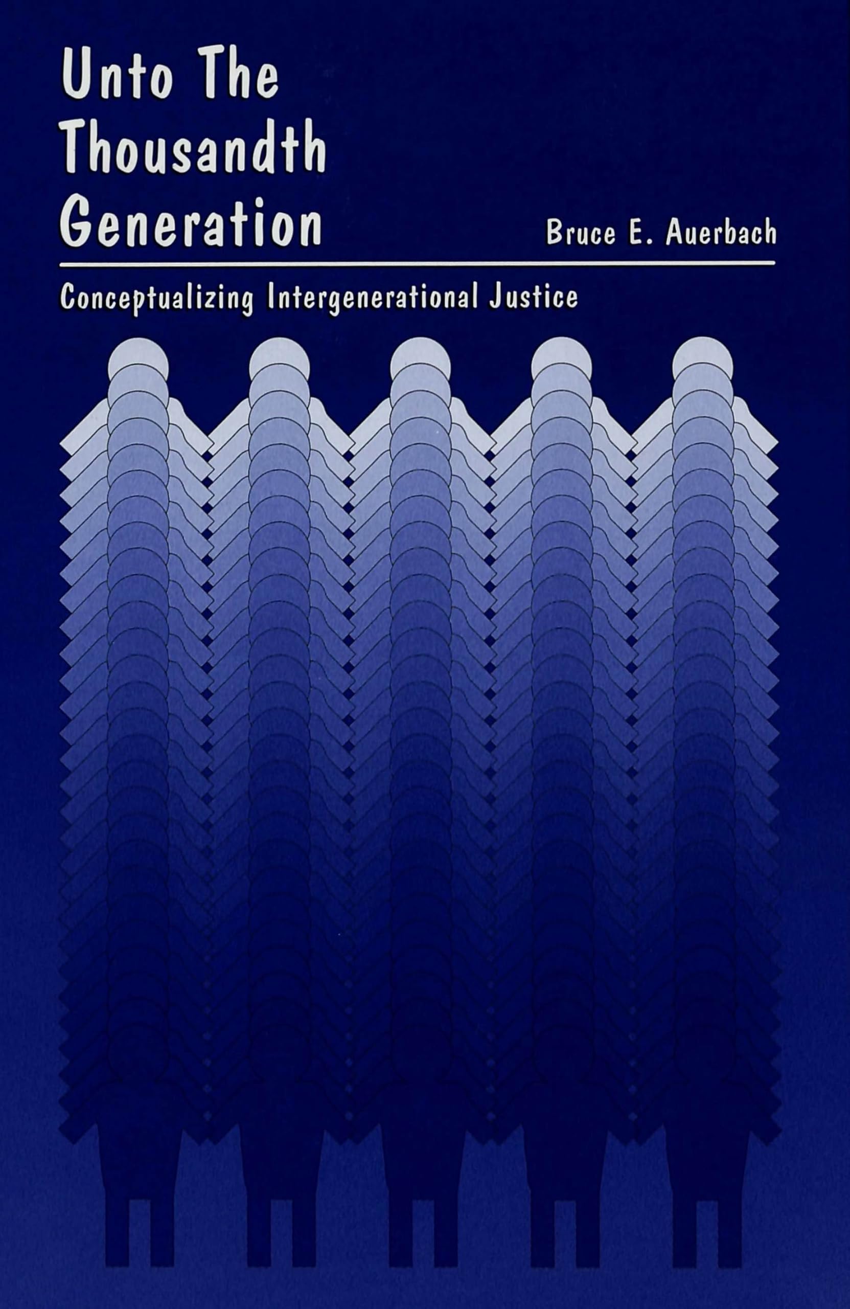 Unto the Thousandth Generation: Conceptualizing Intergenerational Justice (American University Studies),Used