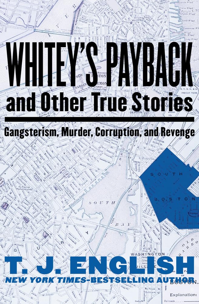 Whitey s Payback: And Other True Stories: Gangsterism, Murder, Corruption, and Revenge