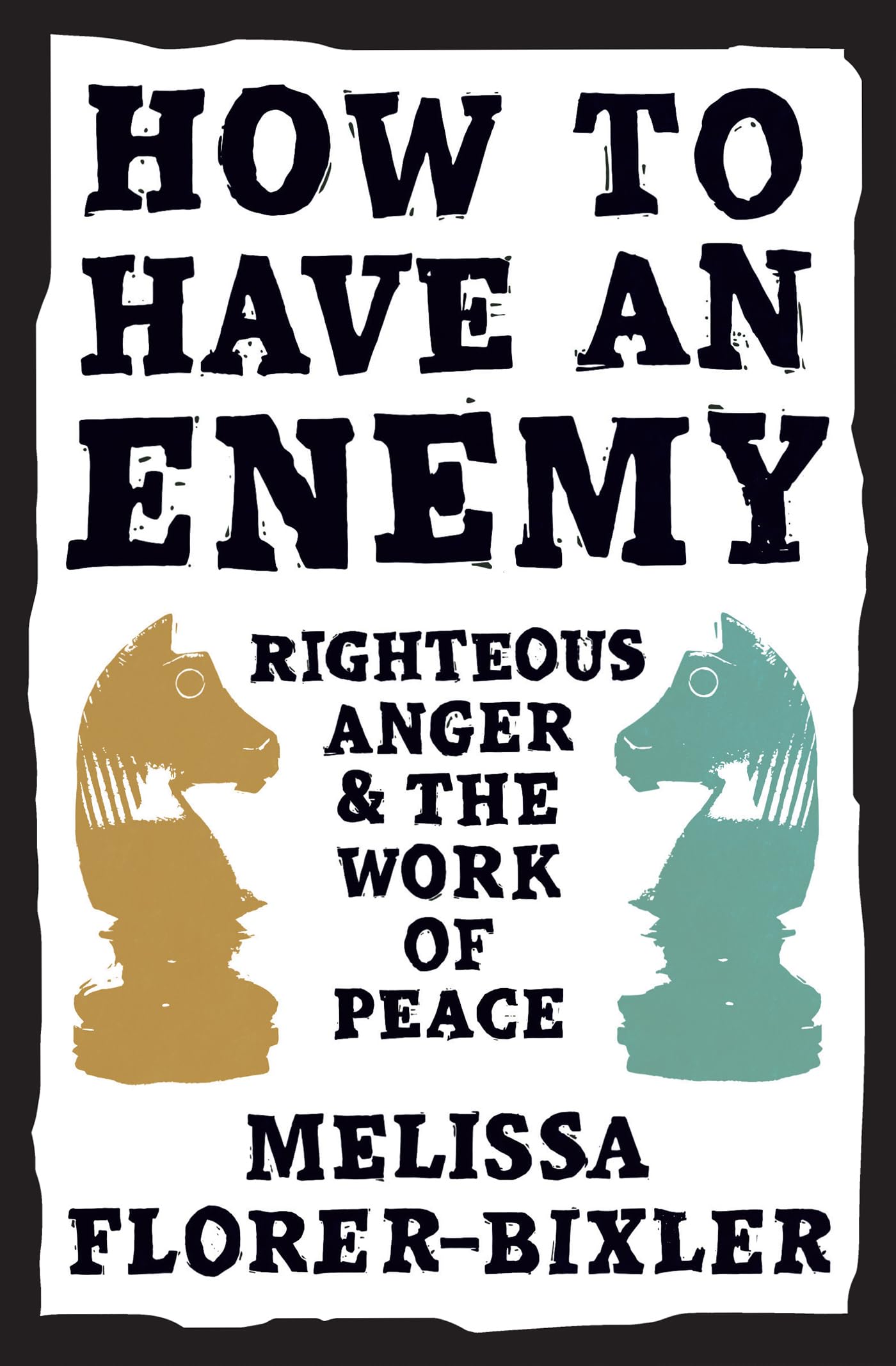 How to Have an Enemy: Righteous Anger and the Work of Peace,Used