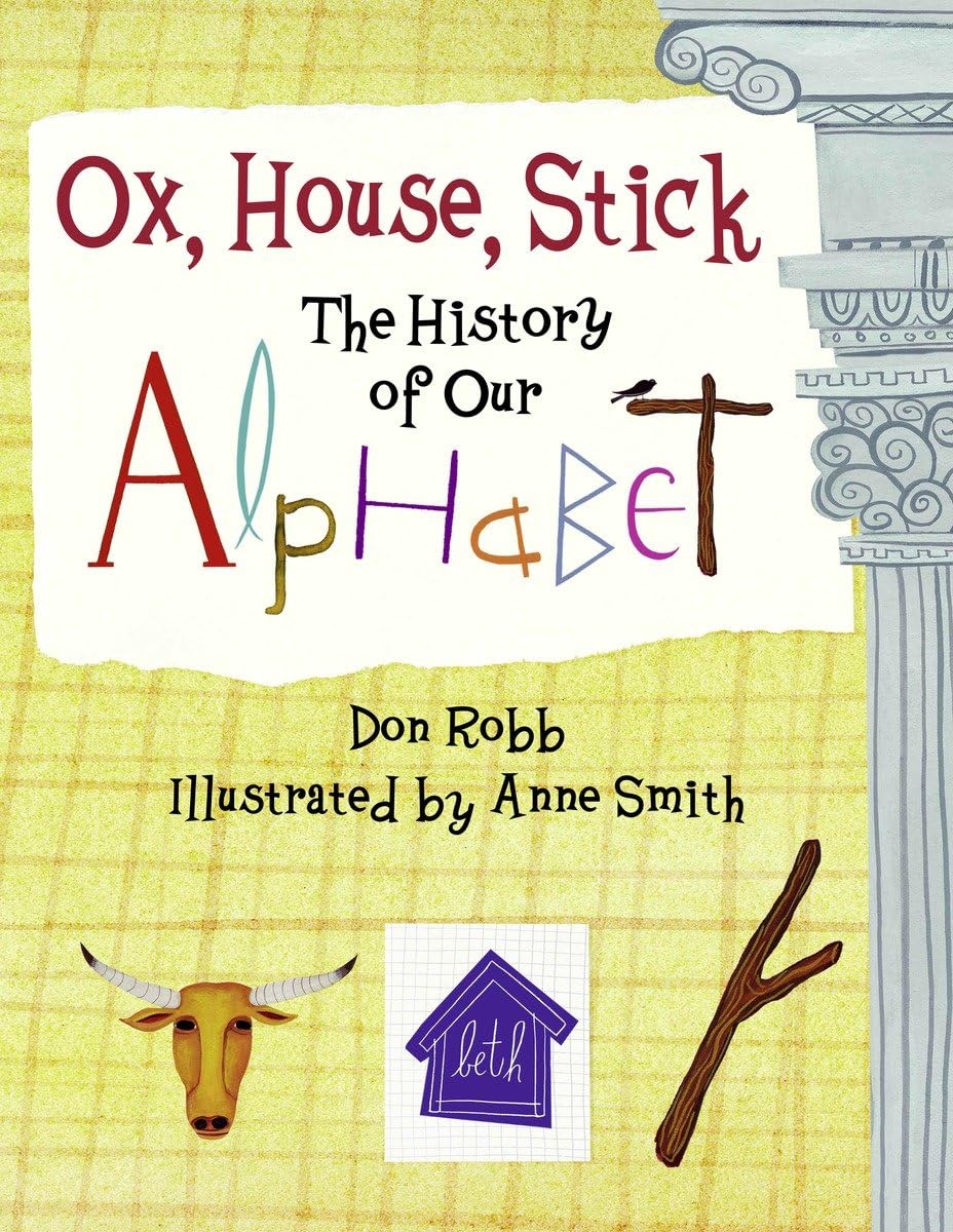 Ox, House, Stick: The History of Our Alphabet,New