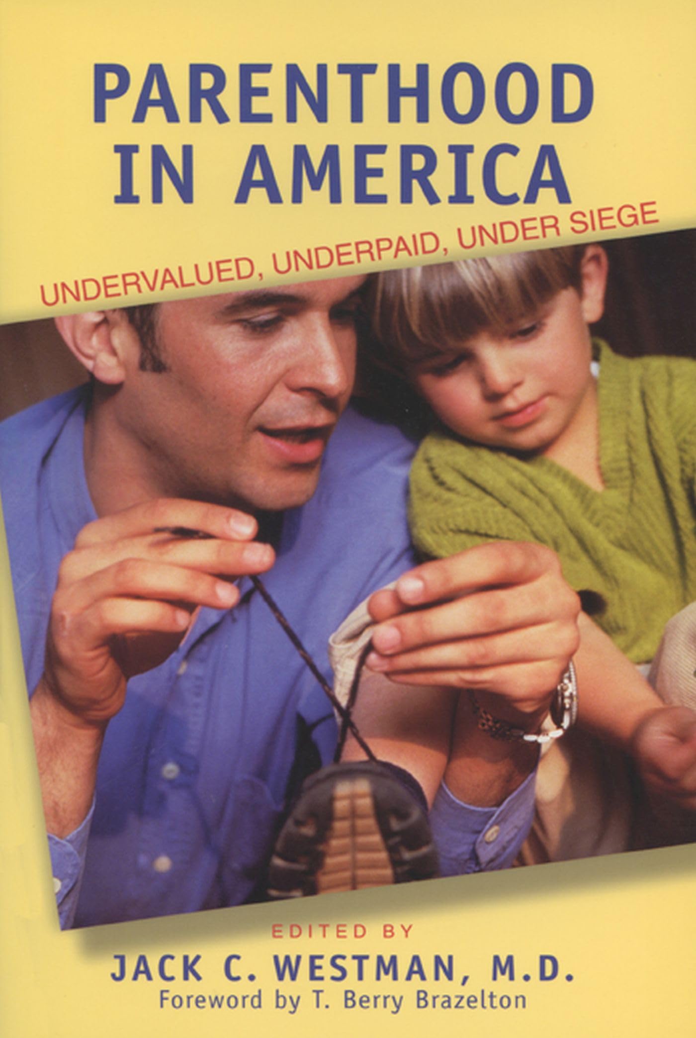 Parenthood in America : Undervalued, Underpaid, Under Siege,Used