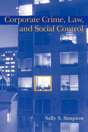 Corporate Crime, Law, and Social Control (Cambridge Studies in Criminology),New