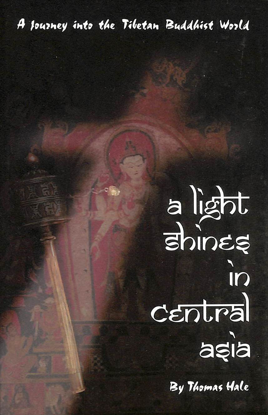 A Light Shines in Central Asia: A Journey into the Tibetan Buddhist World,Used