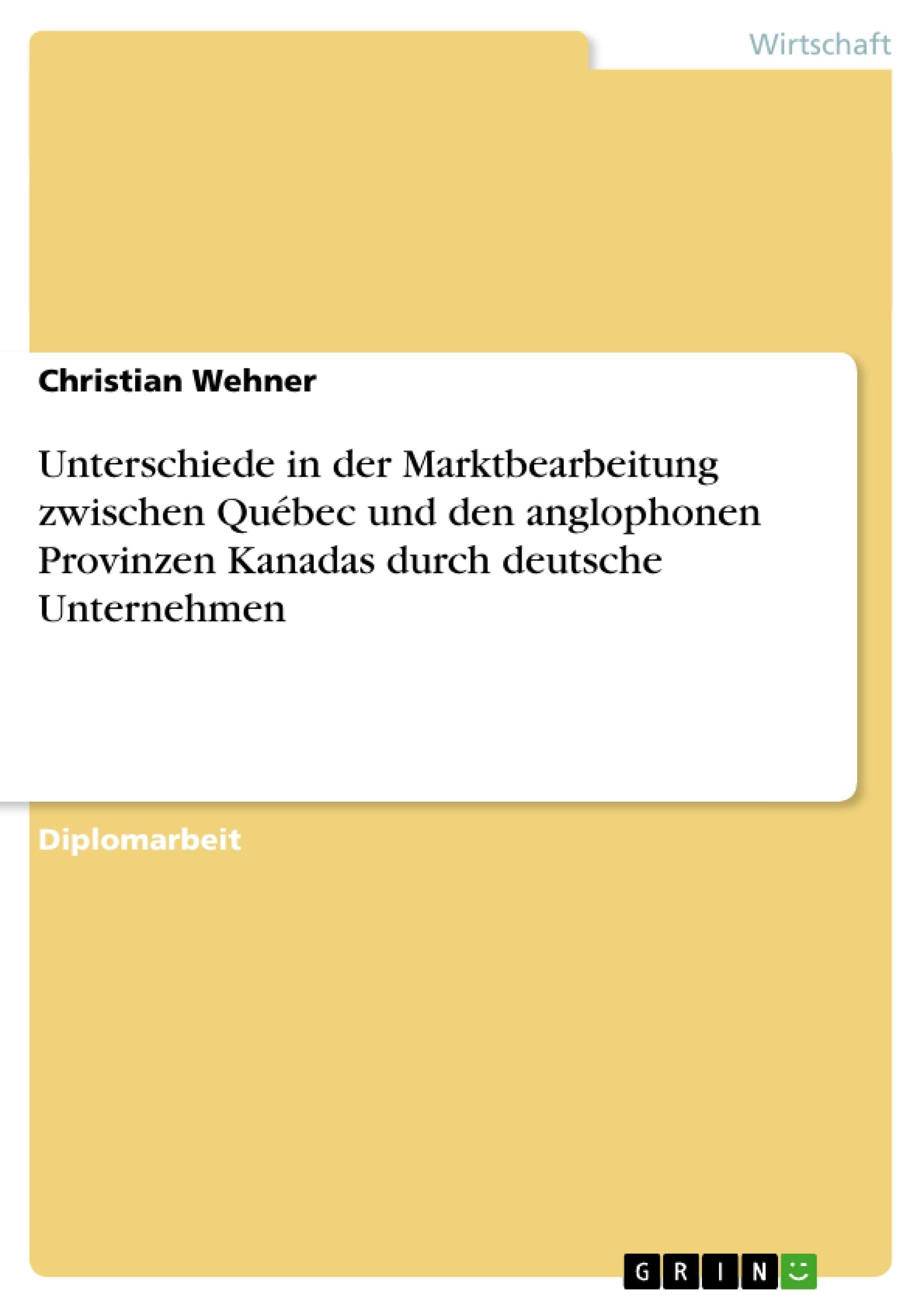 Unterschiede in der Marktbearbeitung zwischen Qubec und den anglophonen Provinzen Kanadas durch deutsche Unternehmen (German E,Used