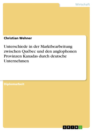 Unterschiede in der Marktbearbeitung zwischen Qubec und den anglophonen Provinzen Kanadas durch deutsche Unternehmen (German E,Used