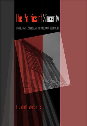 The Politics of Sincerity: Plato, Frank Speech, and Democratic Judgment,Used
