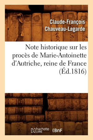 Note Historique Sur Les Procs de MarieAntoinette d'Autriche, Reine de France, (d.1816) (Histoire) (French Edition),Used