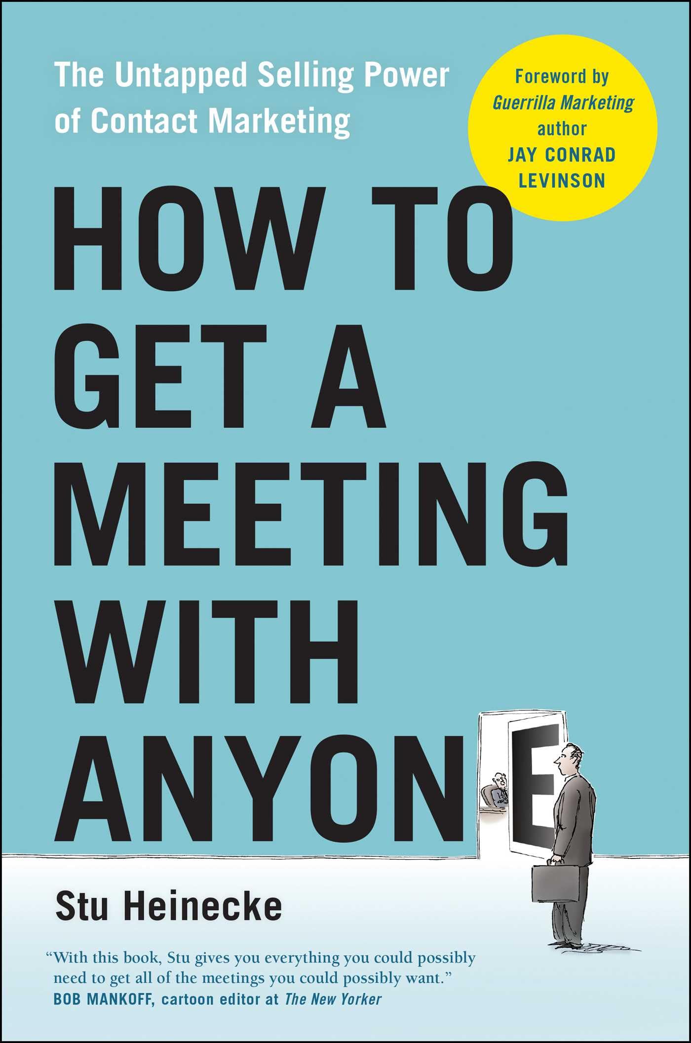How to Get a Meeting with Anyone: The Untapped Selling Power of Contact Marketing,New
