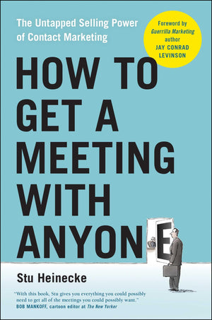 How to Get a Meeting with Anyone: The Untapped Selling Power of Contact Marketing,New