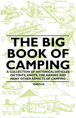 The Big Book Of Camping  A Collection Of Historical Articles On Tents, Knots, Fire Making And Many Other Aspects Of Camping,Used