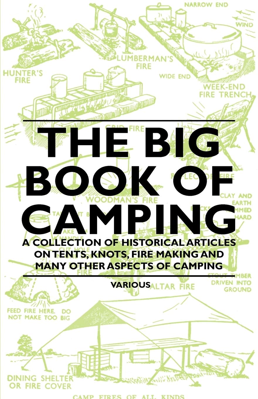 The Big Book Of Camping  A Collection Of Historical Articles On Tents, Knots, Fire Making And Many Other Aspects Of Camping,Used