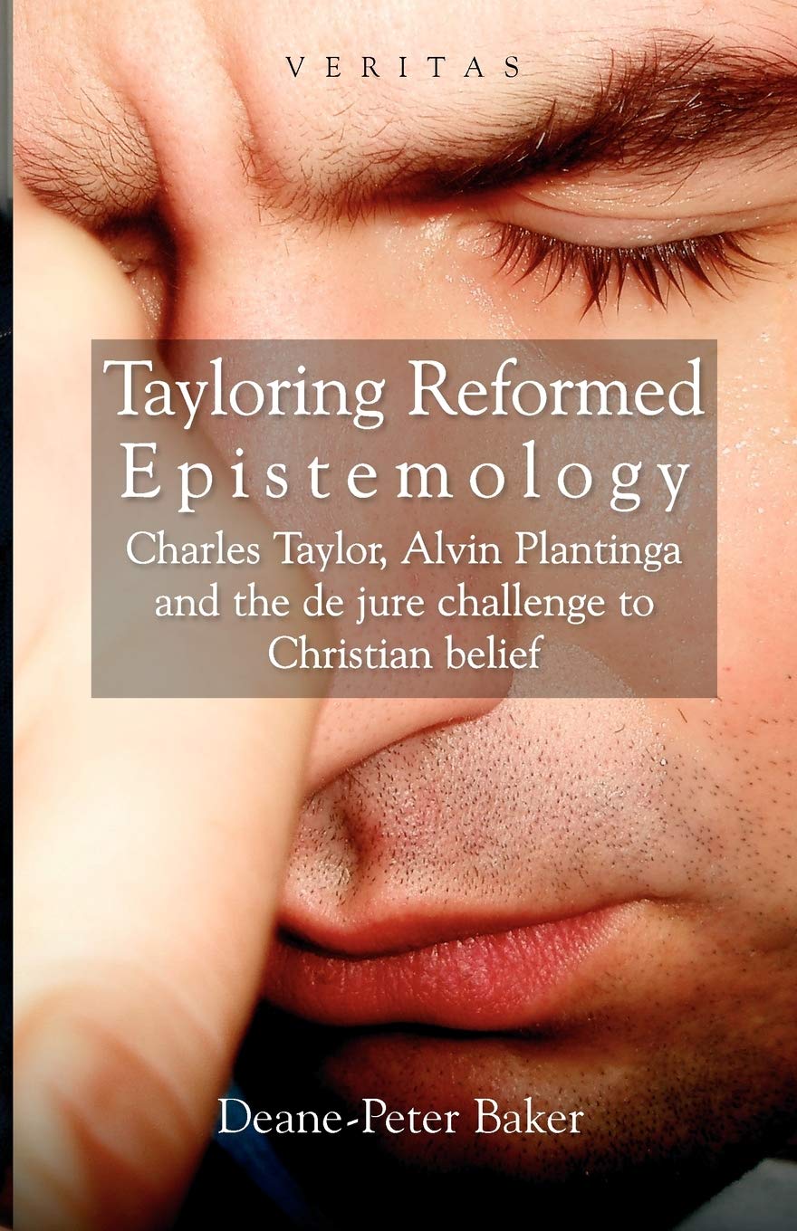 Tayloring Reformed Epistemology: The Challenge to Christian Belief (Veritas) (Veritas) (The Veritas Series),New