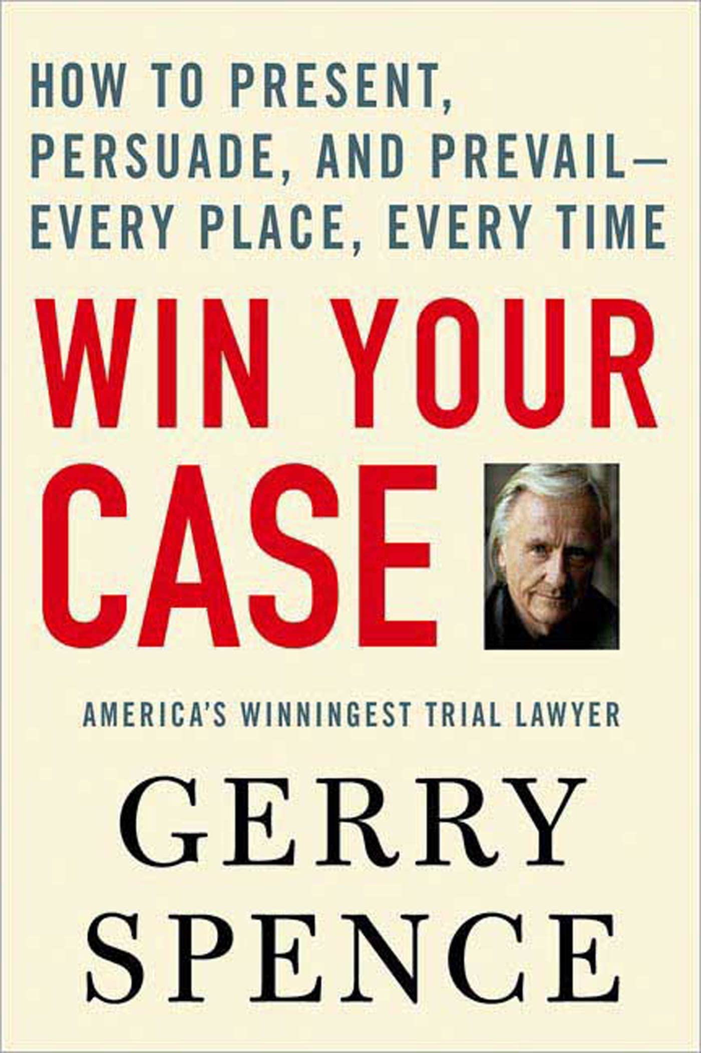 Win Your Case: How to Present, Persuade, and PrevailEvery Place, Every Time,Used