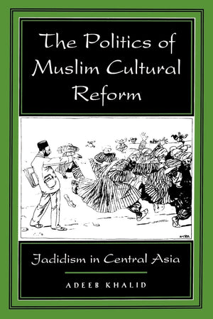 The Politics Of Muslim Cultural Reform: Jadidism In Central Asia (Comparative Studies On Muslim Societies) (Volume 27),Used