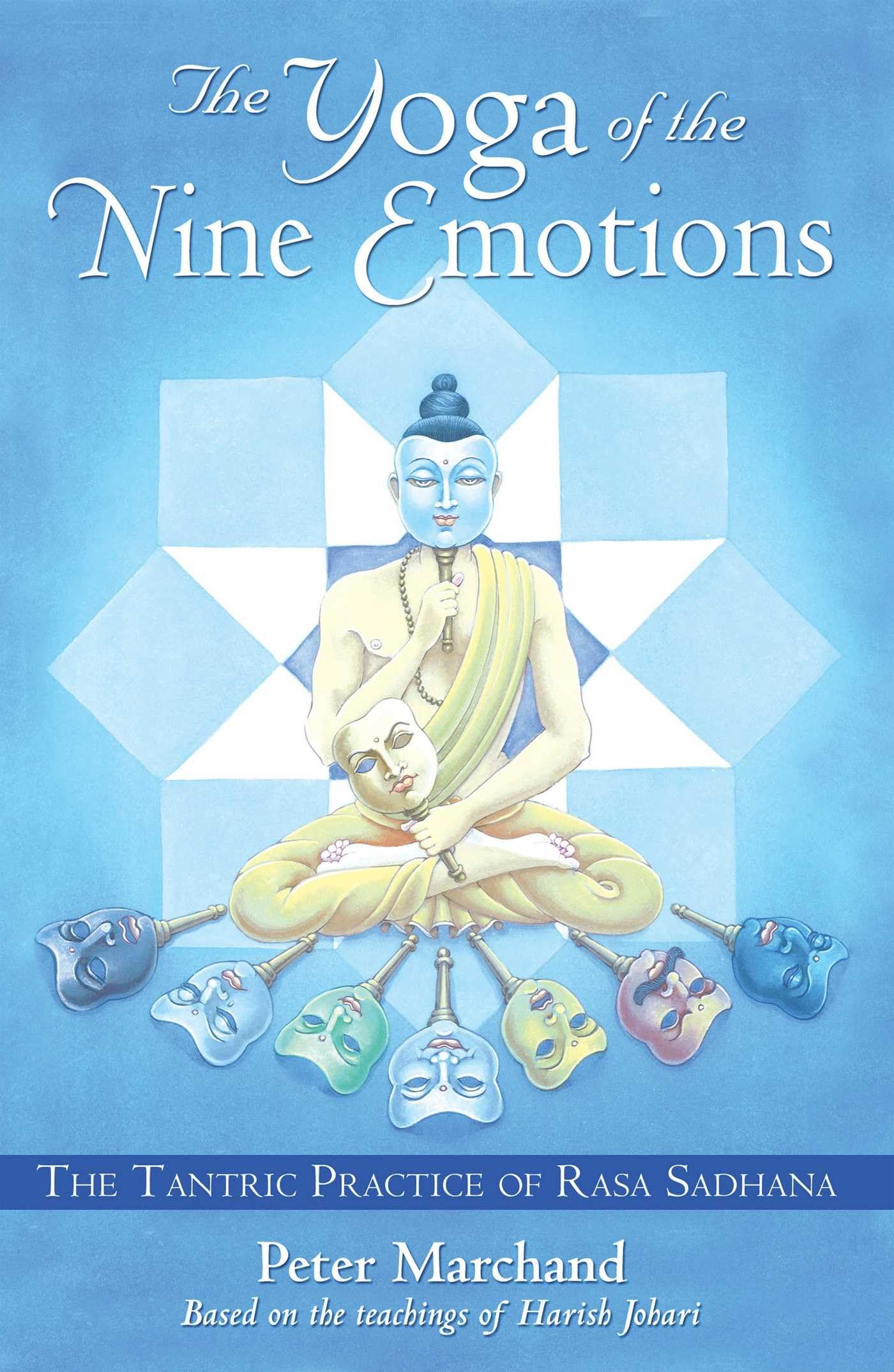 The Yoga Of The Nine Emotions: The Tantric Practice Of Rasa Sadhana