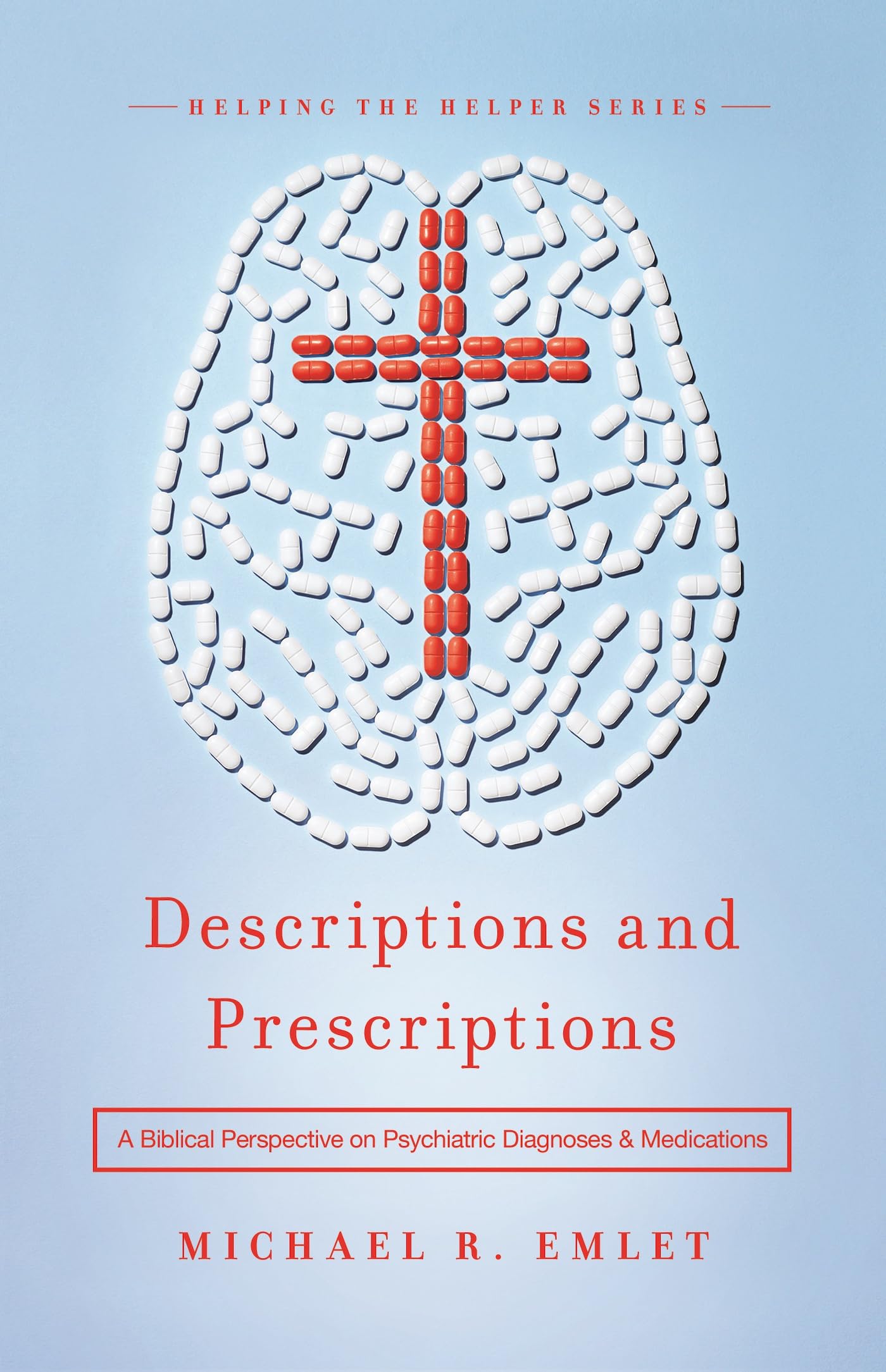 Descriptions And Prescriptions: A Biblical Perspective On Psychiatric Diagnoses And Medications (Helping The Helper Series),Used