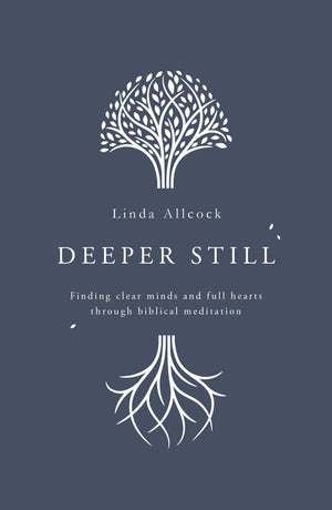 Deeper Still: Finding Clear Minds and Full Hearts through Biblical Meditation,Used