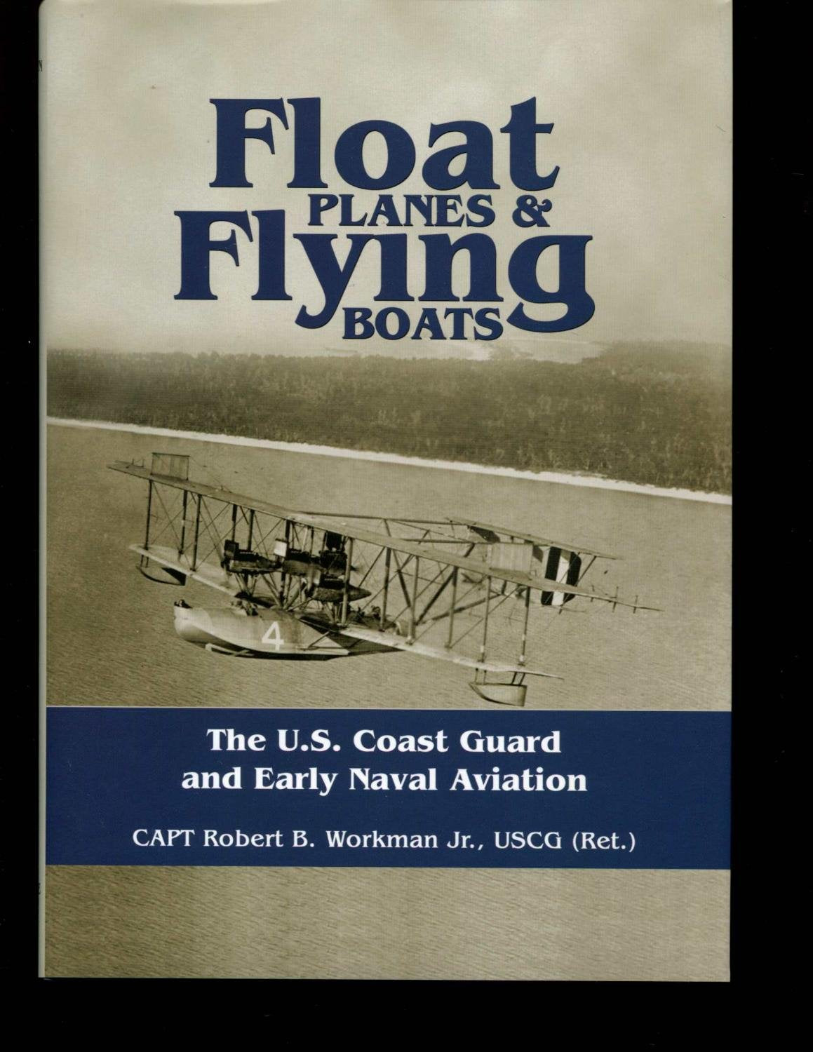Float Planes and Flying Boats: The U.S. Coast Guard and Early Naval Aviation,Used