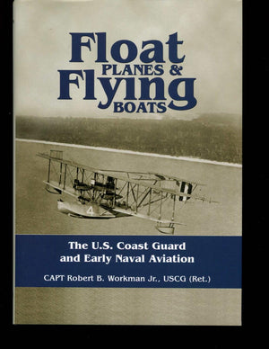Float Planes and Flying Boats: The U.S. Coast Guard and Early Naval Aviation,Used