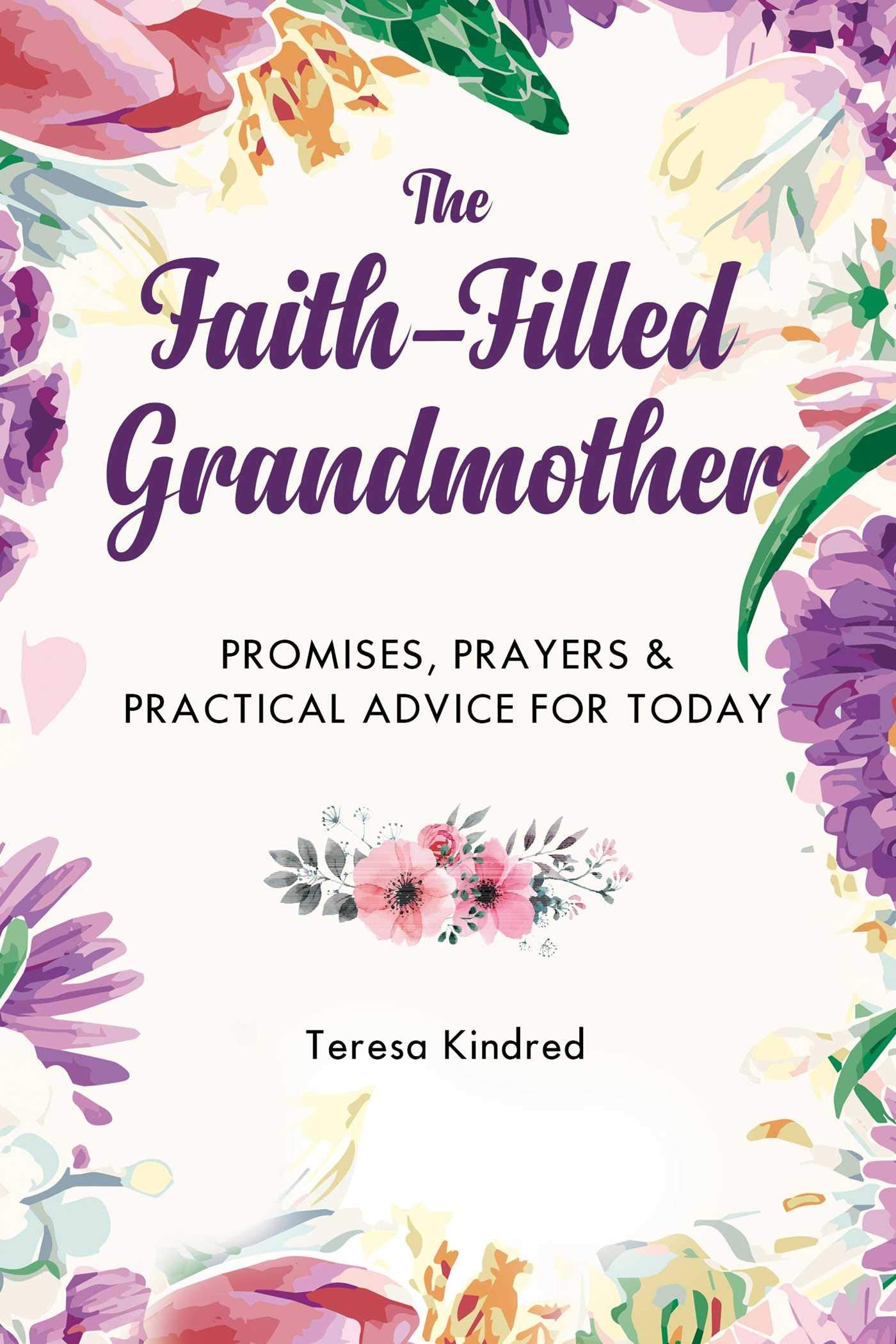 Faithfilled Grandmother: Promises, Prayers & Practical Advice For Today