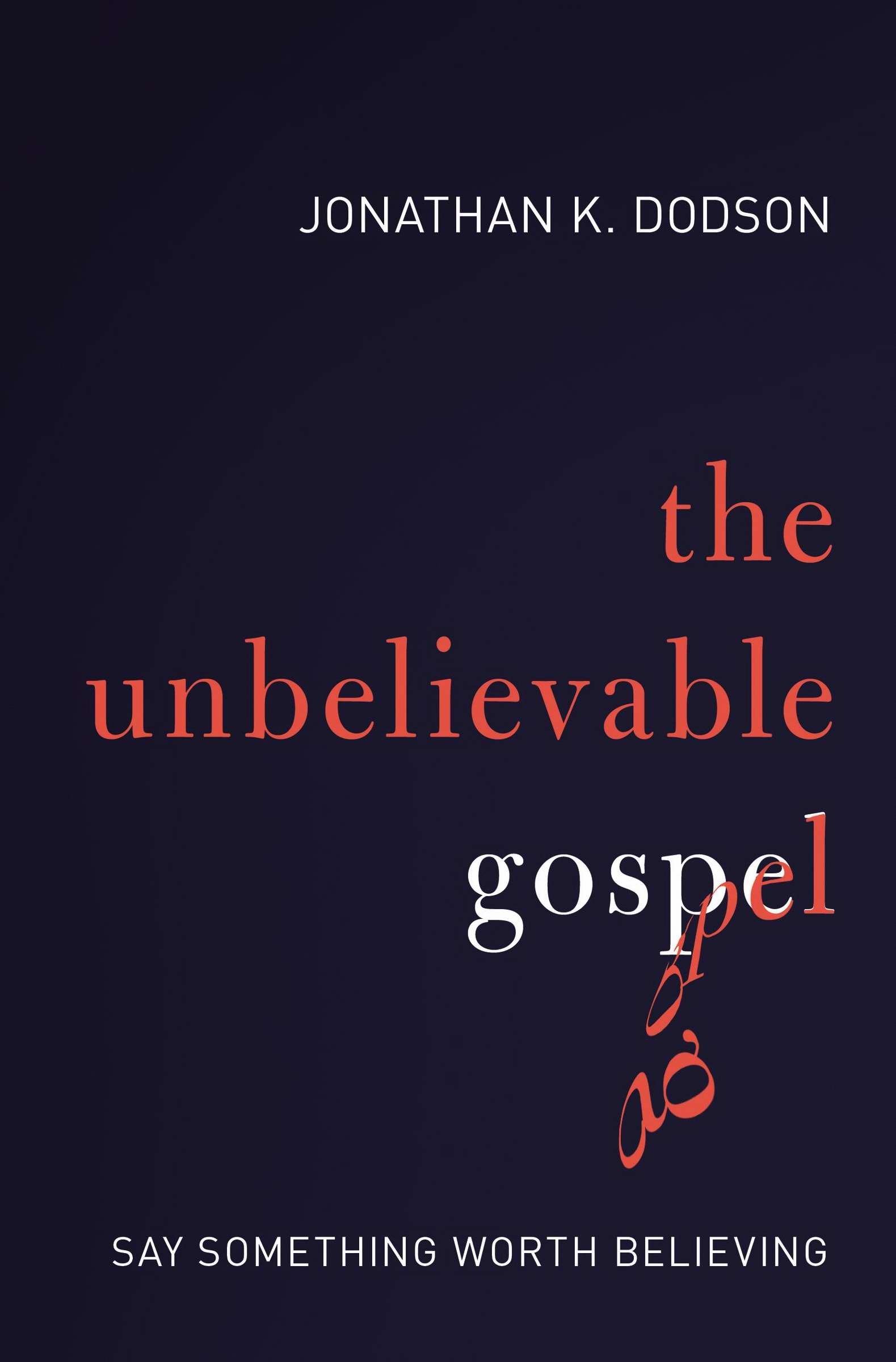 The Unbelievable Gospel: Say Something Worth Believing,Used