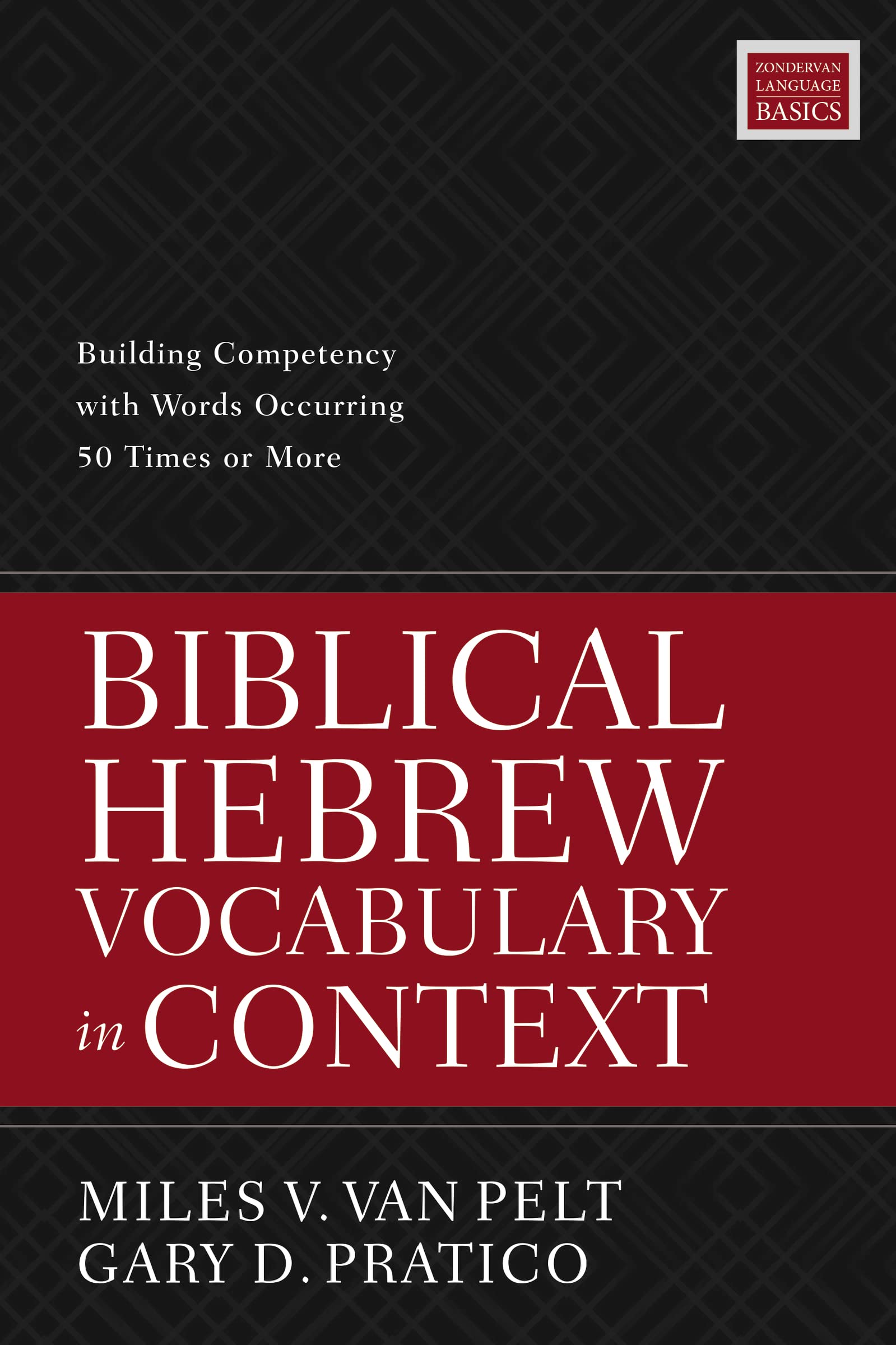 Biblical Hebrew Vocabulary in Context: Building Competency with Words Occurring 50 Times or More,Used