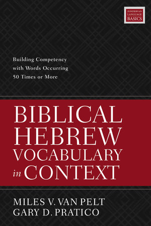 Biblical Hebrew Vocabulary in Context: Building Competency with Words Occurring 50 Times or More,Used