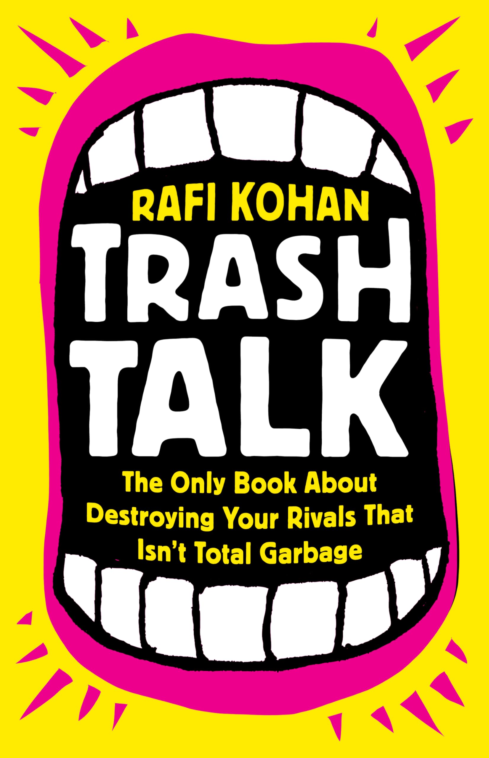 Trash Talk: The Only Book About Destroying Your Rivals That Isnt Total Garbage,New