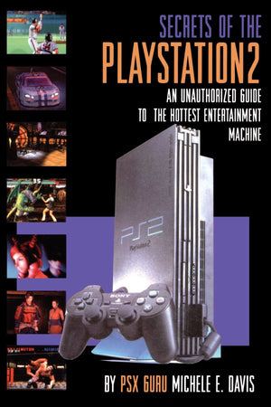 Secrets Of The Playstation 2: An Unauthorized Guide To The Hottest Entertainment Machine-used