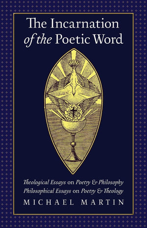 The Incarnation of the Poetic Word: Theological Essays on Poetry & Philosophy  Philosophical Essays on Poetry & Theology,Used