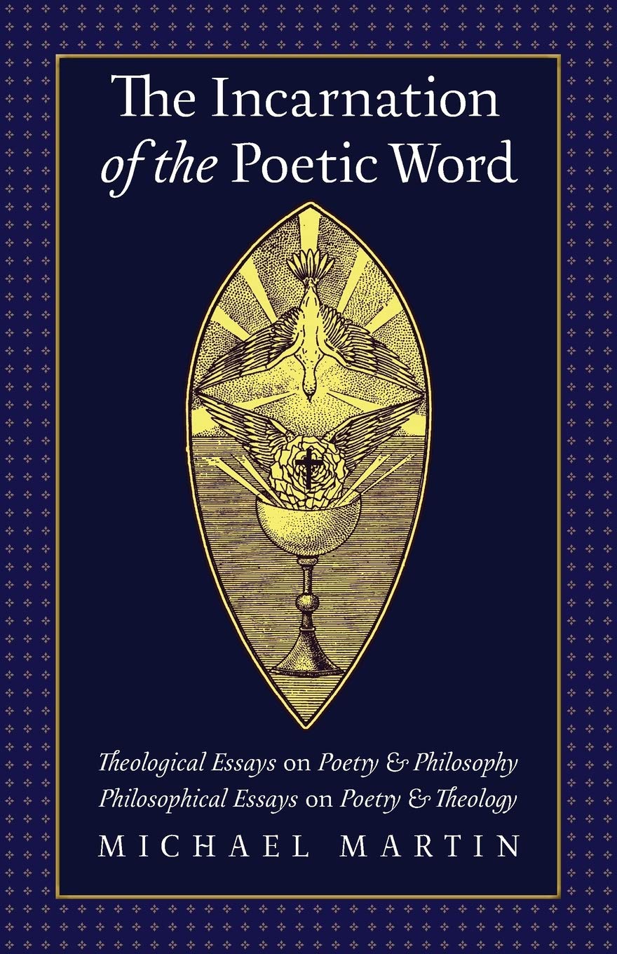 The Incarnation of the Poetic Word: Theological Essays on Poetry & Philosophy  Philosophical Essays on Poetry & Theology,Used