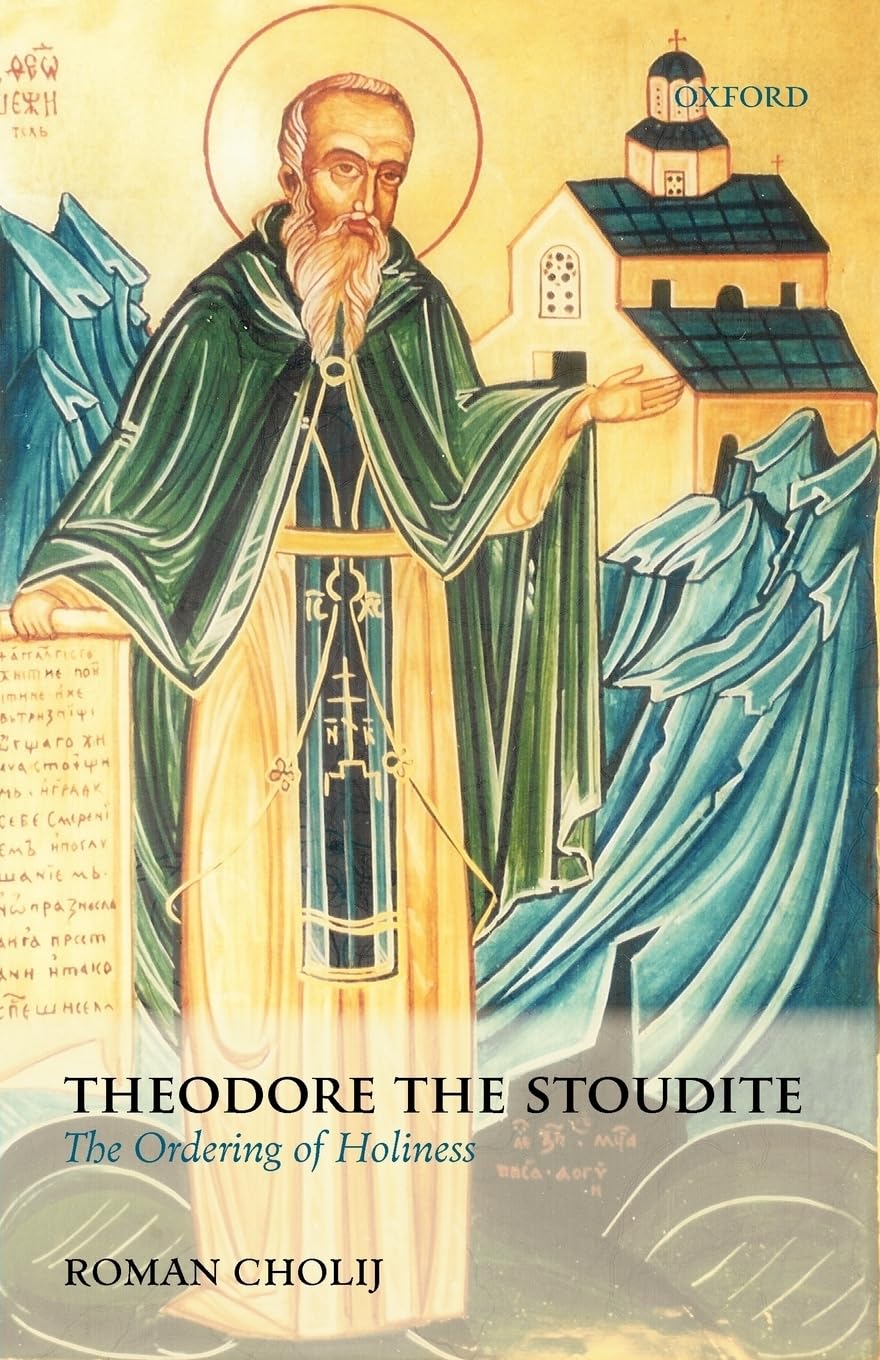 Theodore the Stoudite: The Ordering of Holiness (Oxford Theology and Religion Monographs),Used
