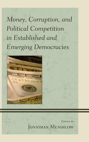 Money, Corruption, and Political Competition in Established and Emerging Democracies,Used