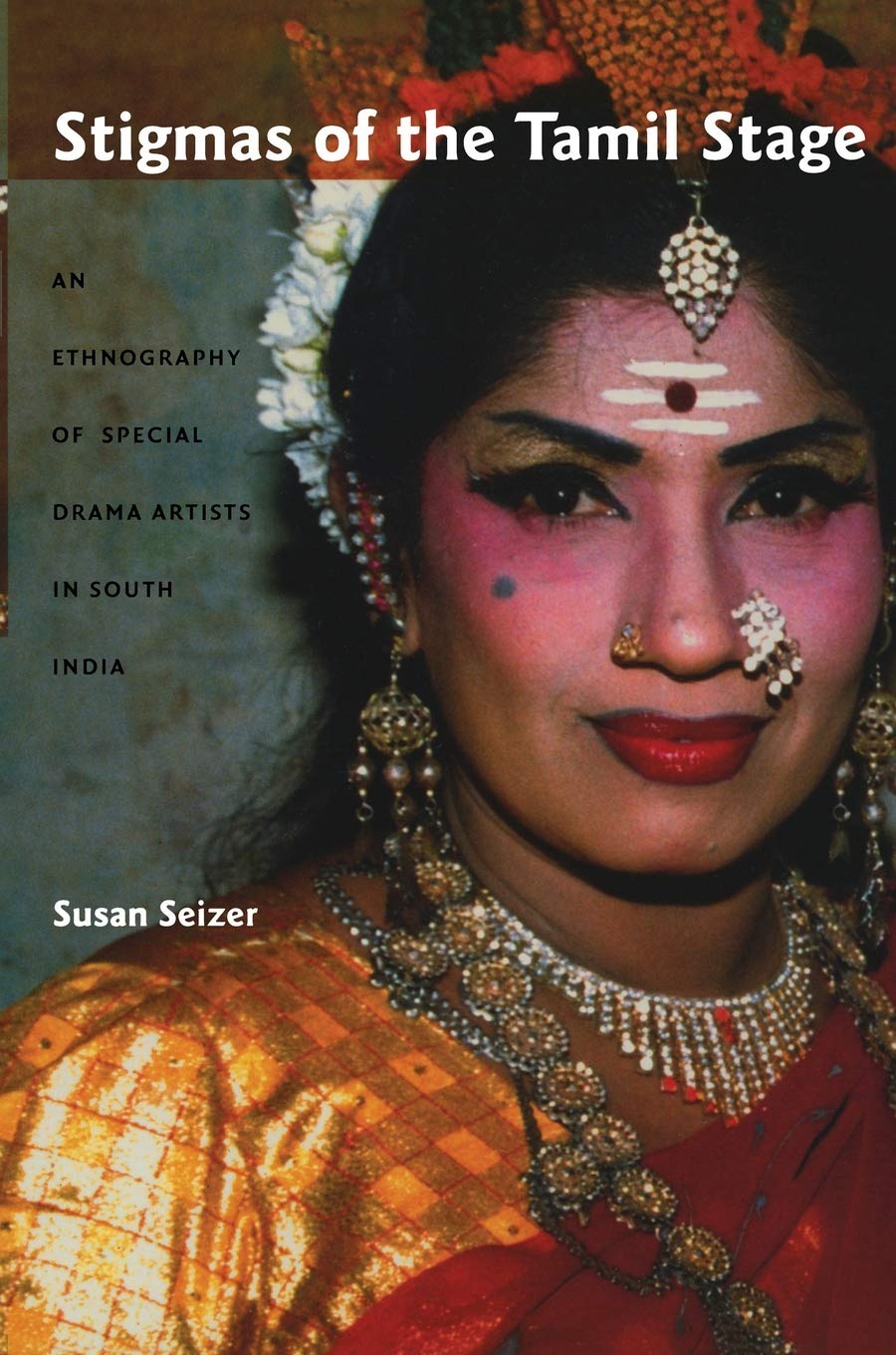 Stigmas Of The Tamil Stage: An Ethnography Of Special Drama Artists In South India,New