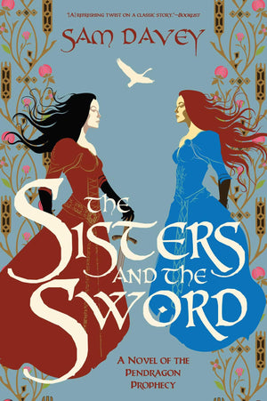 The Sisters And The Sword: A Novel Of The Pendragon Prophecy (The Pendragon Prophecy Series)