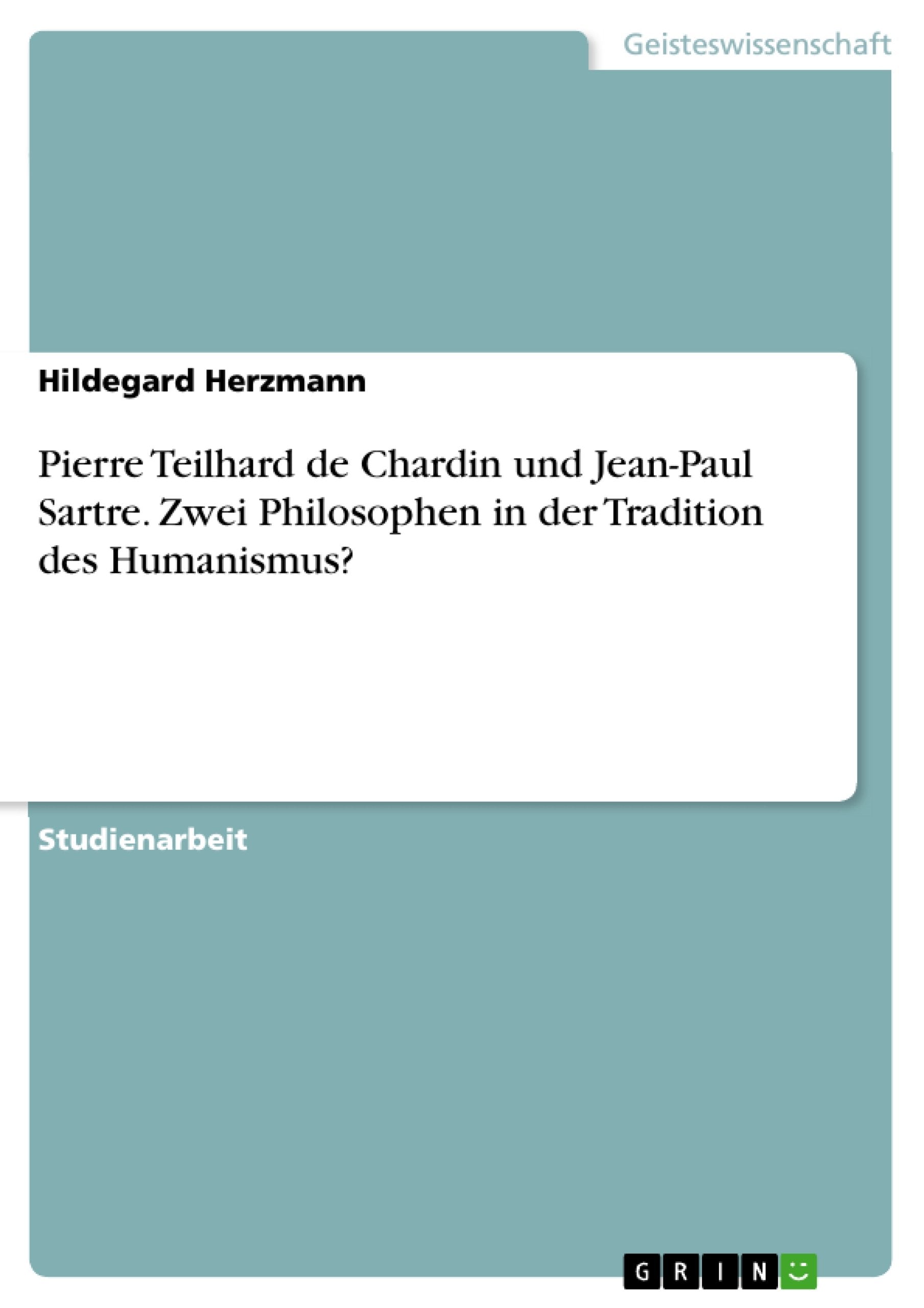 Pierre Teilhard de Chardin und JeanPaul Sartre. Zwei Philosophen in der Tradition des Humanismus? (German Edition),Used