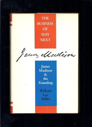 The Business Of May Next: James Madison And The Founding,New