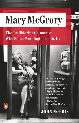 Mary McGrory: The Trailblazing Columnist Who Stood Washington on Its Head,Used