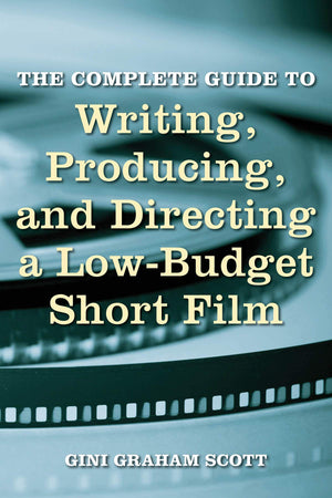 The Complete Guide to Writing, Producing and Directing a LowBudget Short Film (Limelight),New