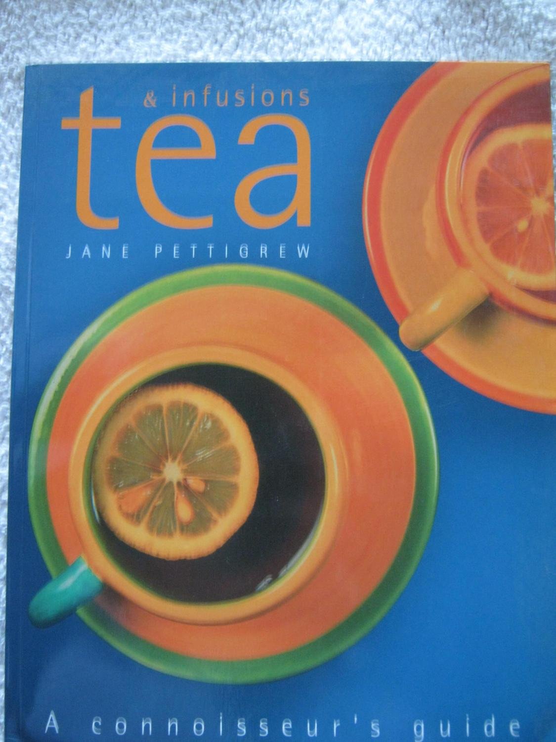 Tea & Infusions: A Connoisseurs Guide (International),Used