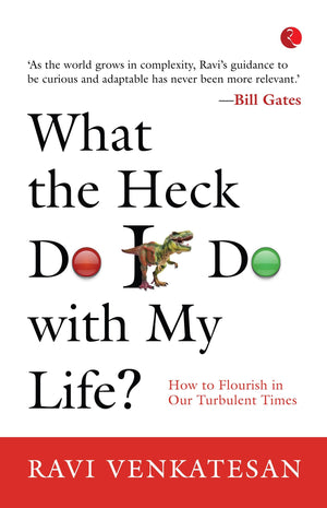 What The Heck Do I Do With My Life? How To Flourish In Our Turbulent Times