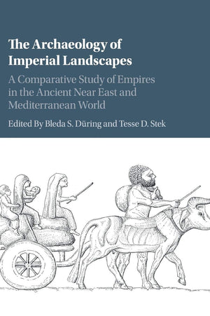 The Archaeology of Imperial Landscapes: A Comparative Study of Empires in the Ancient Near East and Mediterranean World,Used
